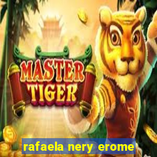 rafaela nery erome